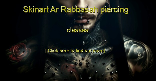 Skinart Ar Rabbasah piercing classes-United Kingdom