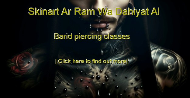 Skinart Ar Ram Wa Dahiyat Al Barid piercing classes-United Kingdom