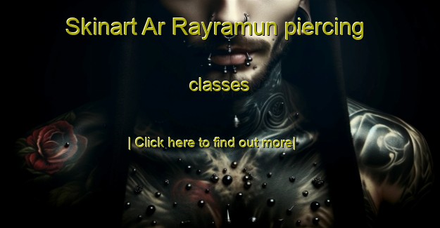 Skinart Ar Rayramun piercing classes-United Kingdom