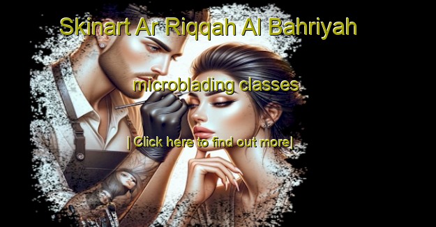 Skinart Ar Riqqah Al Bahriyah microblading classes-United Kingdom