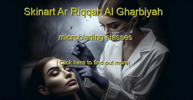 Skinart Ar Riqqah Al Gharbiyah microblading classes-United Kingdom