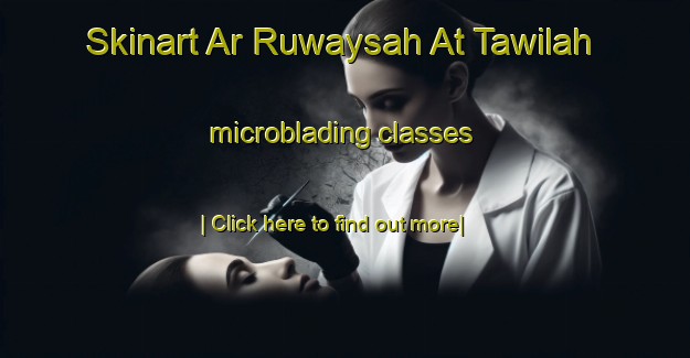 Skinart Ar Ruwaysah At Tawilah microblading classes-United Kingdom