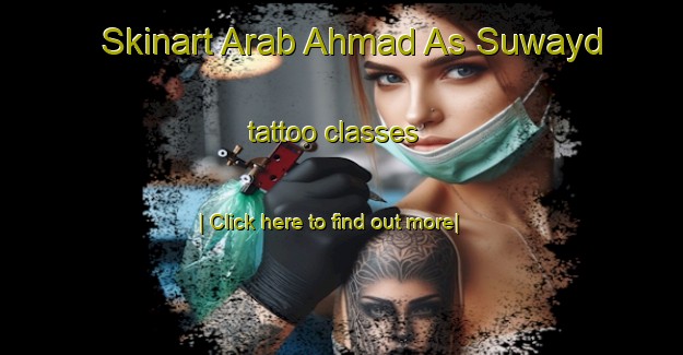 Skinart Arab Ahmad As Suwayd tattoo classes-United Kingdom