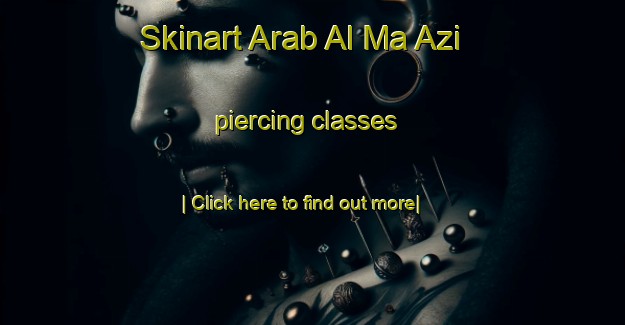 Skinart Arab Al Ma Azi piercing classes-United Kingdom