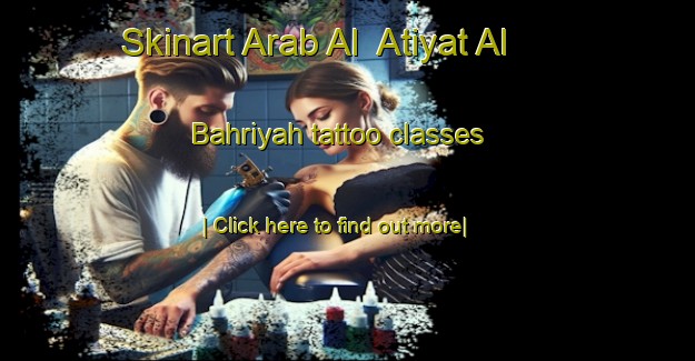 Skinart Arab Al  Atiyat Al Bahriyah tattoo classes-United Kingdom