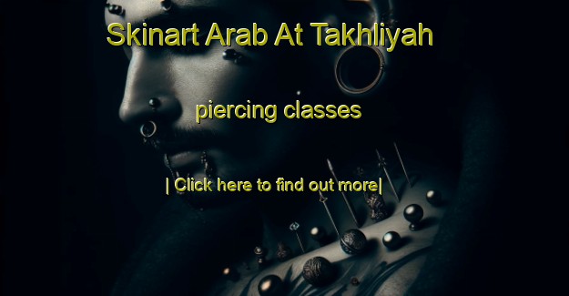 Skinart Arab At Takhliyah piercing classes-United Kingdom