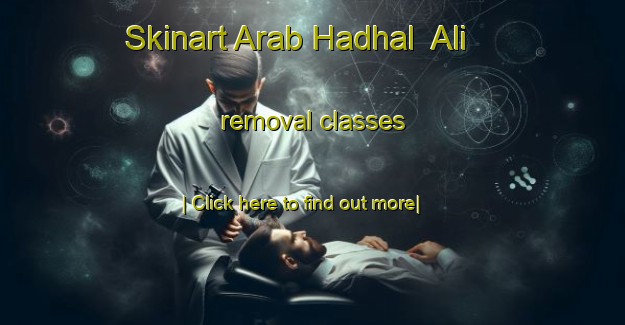 Skinart Arab Hadhal  Ali removal classes-United Kingdom