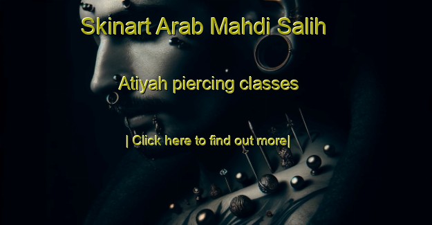 Skinart Arab Mahdi Salih  Atiyah piercing classes-United Kingdom