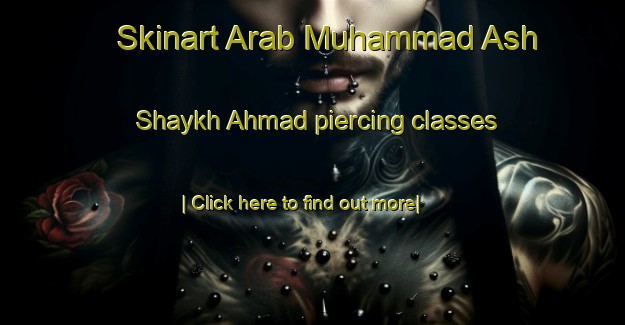 Skinart Arab Muhammad Ash Shaykh Ahmad piercing classes-United Kingdom