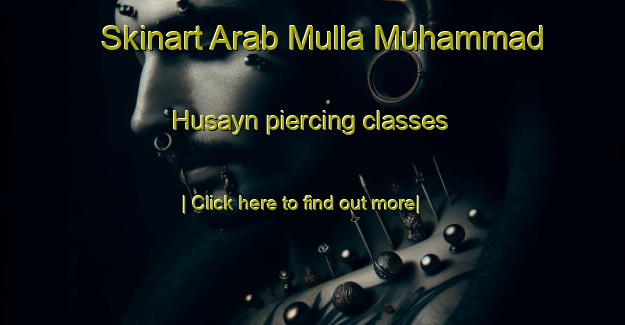 Skinart Arab Mulla Muhammad Husayn piercing classes-United Kingdom