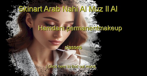 Skinart Arab Nahi Al Muz Il Al Hamdani permanentmakeup classes-United Kingdom