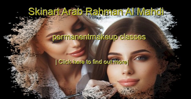 Skinart Arab Rahman Al Mahdi permanentmakeup classes-United Kingdom