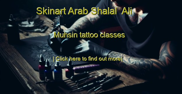 Skinart Arab Shalal  Ali Muhsin tattoo classes-United Kingdom