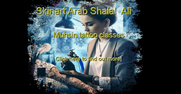 Skinart Arab Shalal  Ali Muhsin tattoo classes-United Kingdom