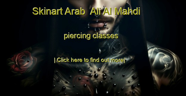 Skinart Arab  Ali Al Mahdi piercing classes-United Kingdom