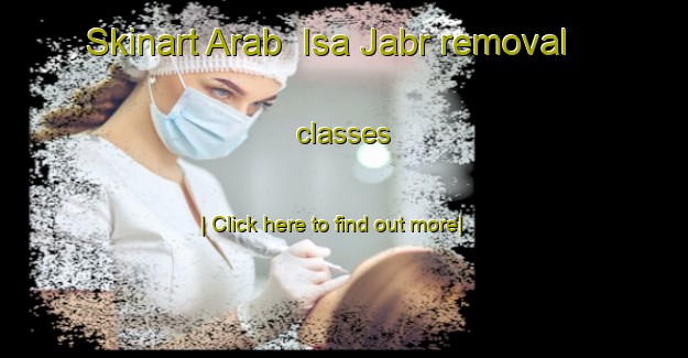 Skinart Arab  Isa Jabr removal classes-United Kingdom