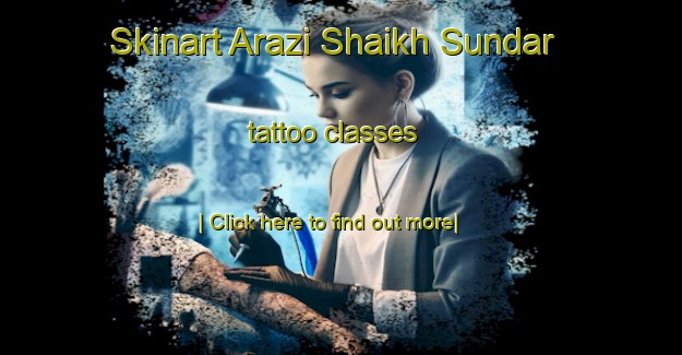 Skinart Arazi Shaikh Sundar tattoo classes-United Kingdom