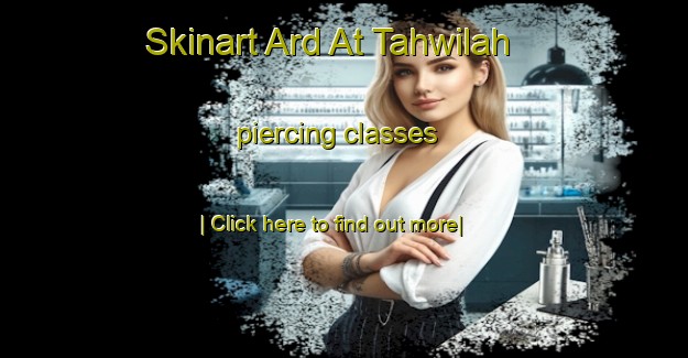 Skinart Ard At Tahwilah piercing classes-United Kingdom