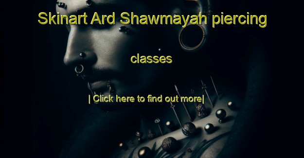 Skinart Ard Shawmayah piercing classes-United Kingdom