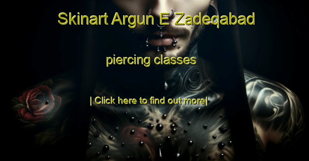 Skinart Argun E Zadeqabad piercing classes-United Kingdom