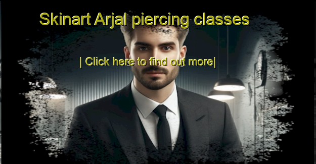 Skinart Arjal piercing classes-United Kingdom