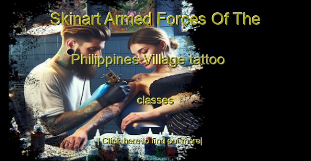 Skinart Armed Forces Of The Philippines Village tattoo classes-United Kingdom