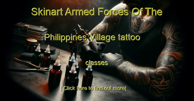 Skinart Armed Forces Of The Philippines Village tattoo classes-United Kingdom