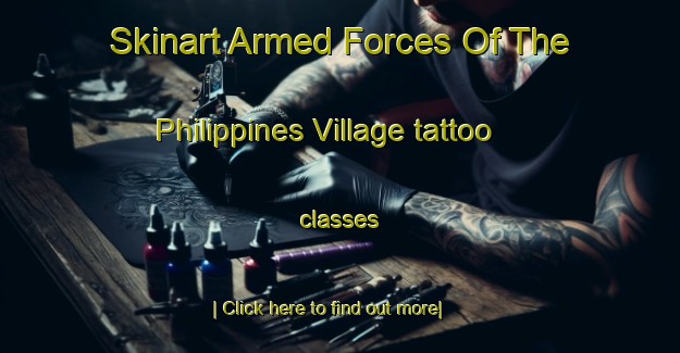 Skinart Armed Forces Of The Philippines Village tattoo classes-United Kingdom