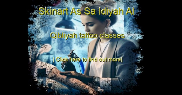 Skinart As Sa Idiyah Al Qibliyah tattoo classes-United Kingdom