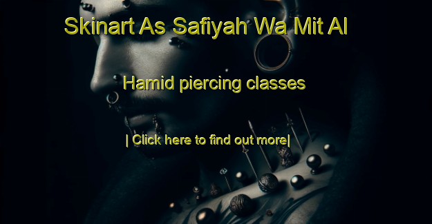 Skinart As Safiyah Wa Mit Al Hamid piercing classes-United Kingdom