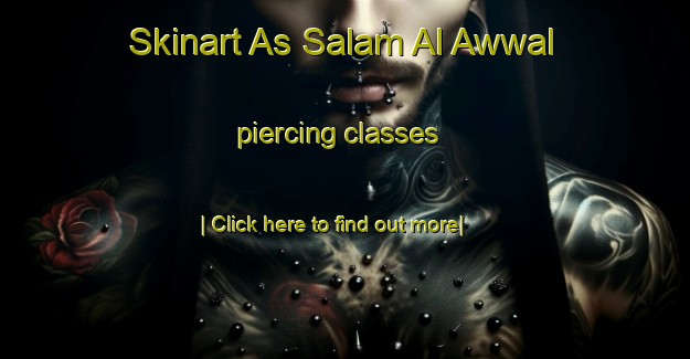 Skinart As Salam Al Awwal piercing classes-United Kingdom