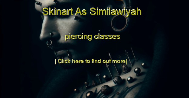 Skinart As Similawiyah piercing classes-United Kingdom