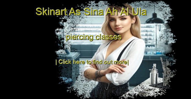 Skinart As Sina Ah Al Ula piercing classes-United Kingdom