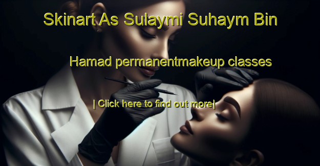 Skinart As Sulaymi Suhaym Bin Hamad permanentmakeup classes-United Kingdom