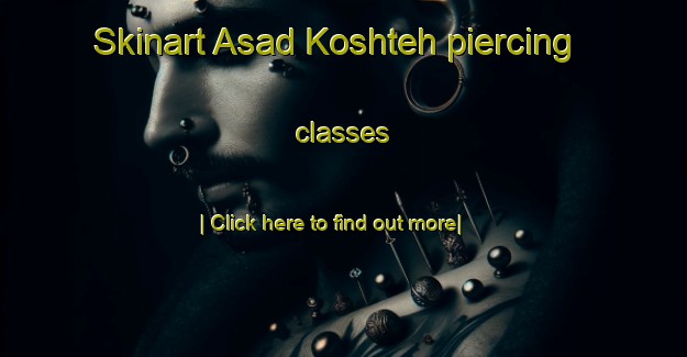 Skinart Asad Koshteh piercing classes-United Kingdom