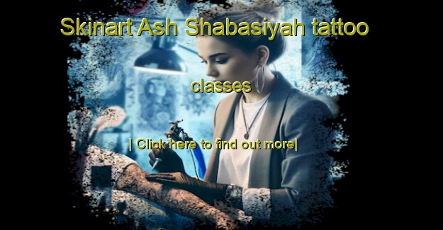 Skinart Ash Shabasiyah tattoo classes-United Kingdom