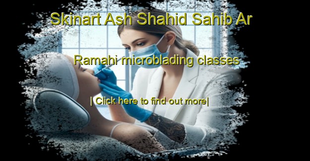 Skinart Ash Shahid Sahib Ar Ramahi microblading classes-United Kingdom