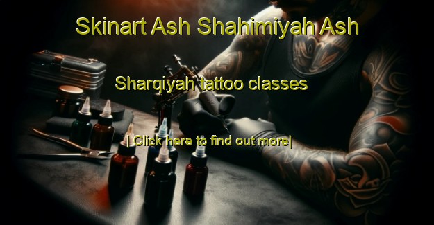 Skinart Ash Shahimiyah Ash Sharqiyah tattoo classes-United Kingdom