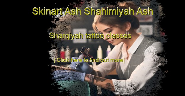 Skinart Ash Shahimiyah Ash Sharqiyah tattoo classes-United Kingdom