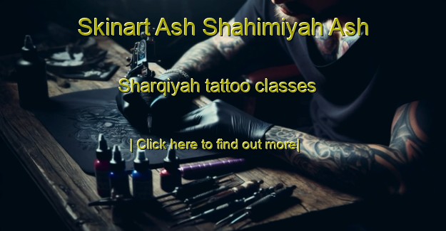 Skinart Ash Shahimiyah Ash Sharqiyah tattoo classes-United Kingdom