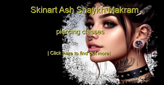 Skinart Ash Shaykh Makram piercing classes-United Kingdom