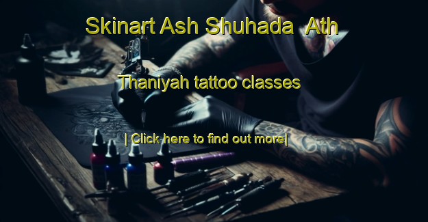 Skinart Ash Shuhada  Ath Thaniyah tattoo classes-United Kingdom