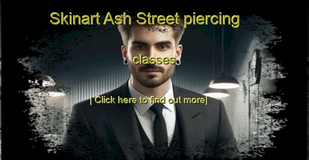 Skinart Ash Street piercing classes-United Kingdom