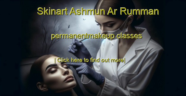 Skinart Ashmun Ar Rumman permanentmakeup classes-United Kingdom