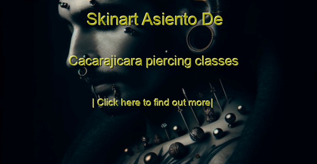 Skinart Asiento De Cacarajicara piercing classes-United Kingdom