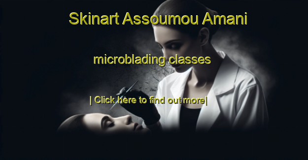 Skinart Assoumou Amani microblading classes-United Kingdom