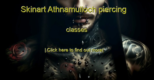 Skinart Athnamulloch piercing classes-United Kingdom