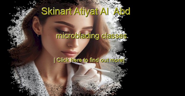 Skinart Atiyat Al  Abd microblading classes-United Kingdom