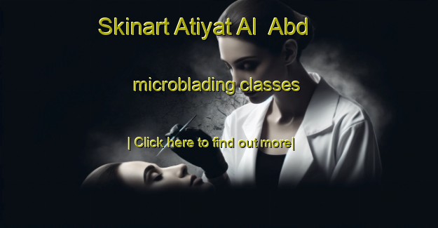 Skinart Atiyat Al  Abd microblading classes-United Kingdom