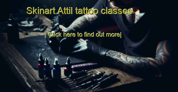 Skinart Attil tattoo classes-United Kingdom